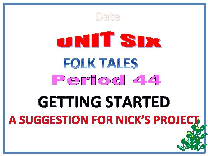 Date GETTING STARTED A SUGGESTION FOR NICK’S PROJECT 