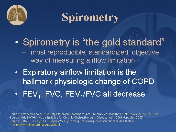 Spirometry • Spirometry is “the gold standard” – most reproducible, standardized, objective way of