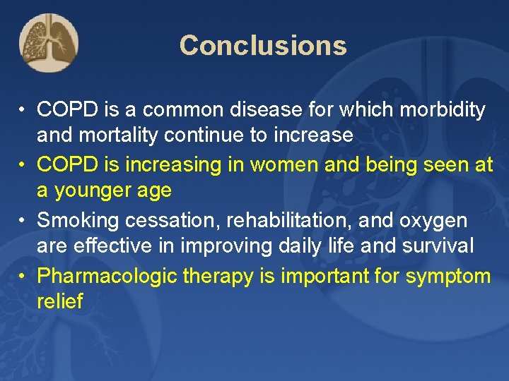 Conclusions • COPD is a common disease for which morbidity and mortality continue to