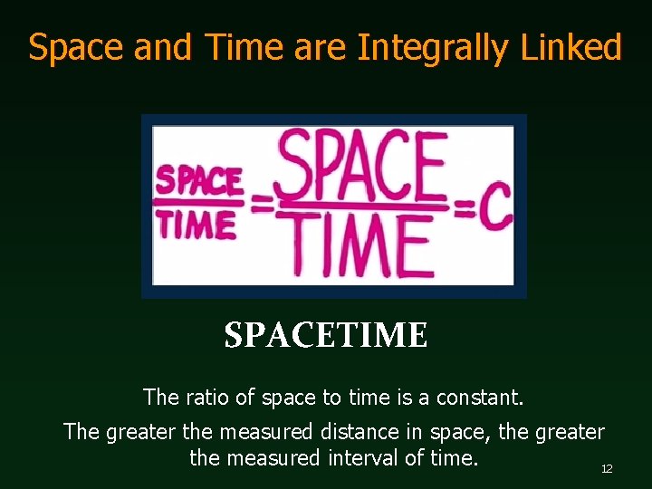 Space and Time are Integrally Linked SPACETIME The ratio of space to time is