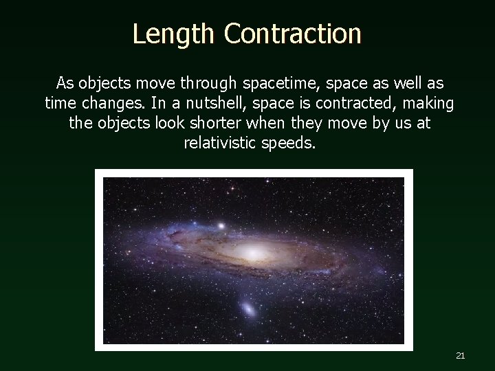 Length Contraction As objects move through spacetime, space as well as time changes. In