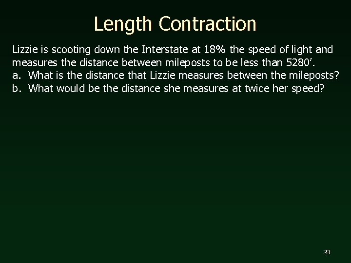 Length Contraction Lizzie is scooting down the Interstate at 18% the speed of light