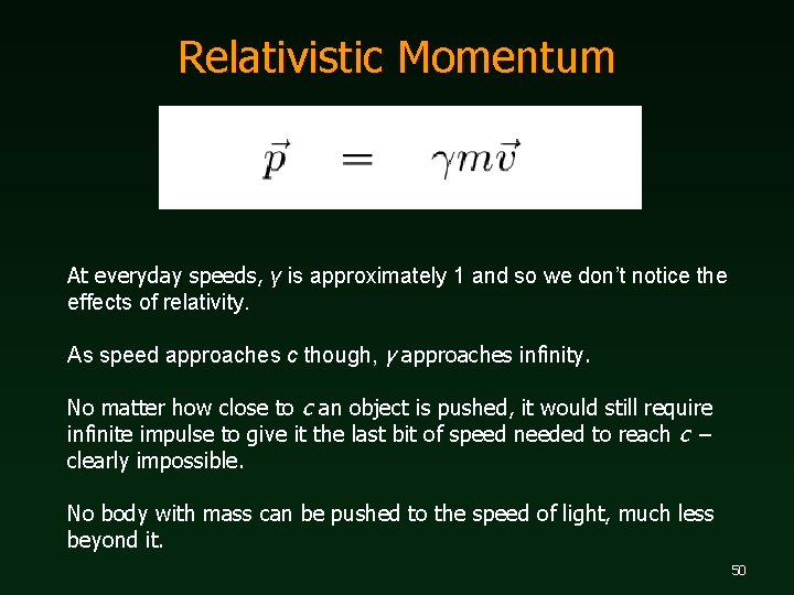 Relativistic Momentum At everyday speeds, γ is approximately 1 and so we don’t notice