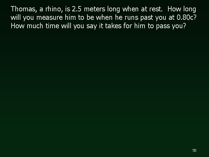 Thomas, a rhino, is 2. 5 meters long when at rest. How long will