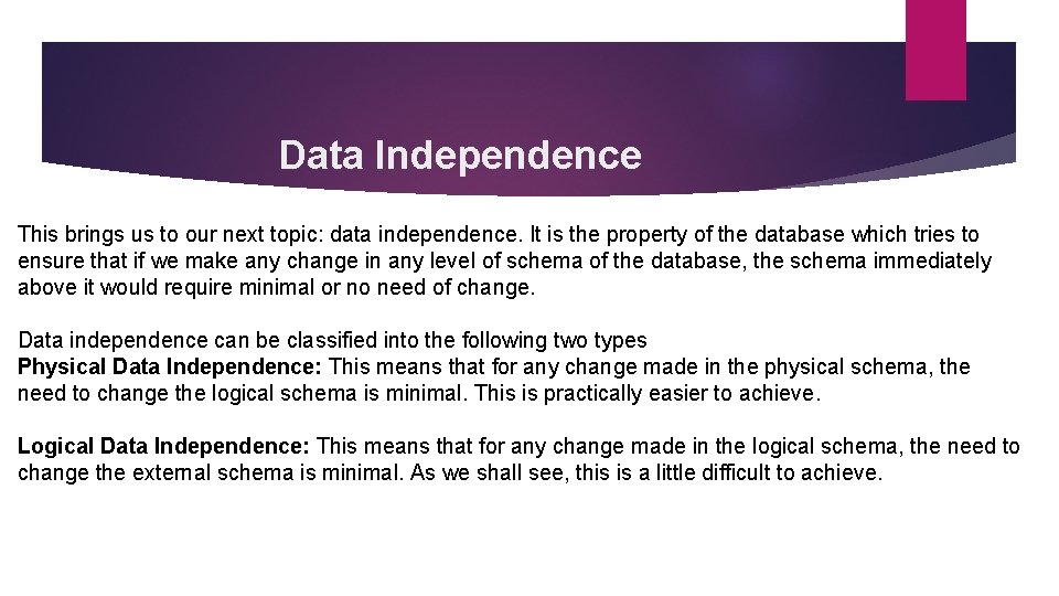 Data Independence This brings us to our next topic: data independence. It is the