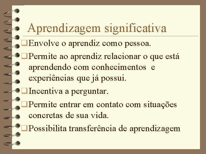 Aprendizagem significativa q Envolve o aprendiz como pessoa. q Permite ao aprendiz relacionar o