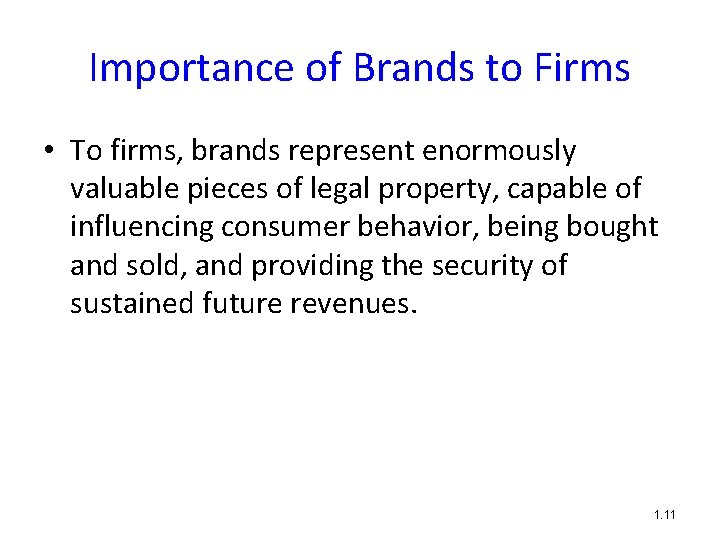 Importance of Brands to Firms • To firms, brands represent enormously valuable pieces of