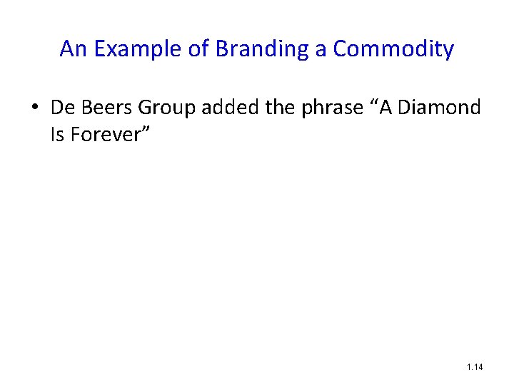 An Example of Branding a Commodity • De Beers Group added the phrase “A