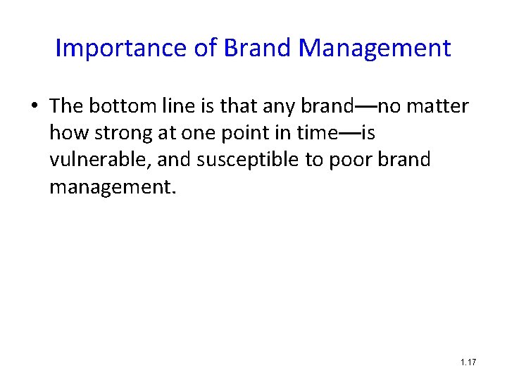 Importance of Brand Management • The bottom line is that any brand—no matter how