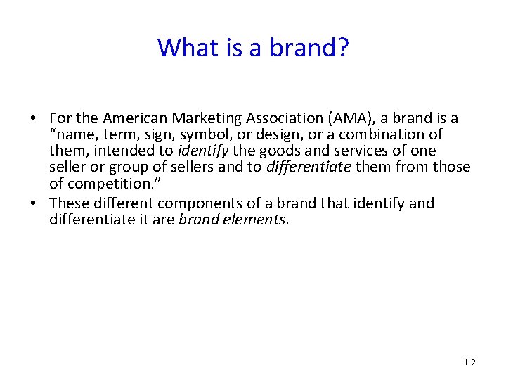 What is a brand? • For the American Marketing Association (AMA), a brand is