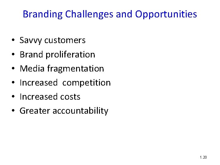 Branding Challenges and Opportunities • • • Savvy customers Brand proliferation Media fragmentation Increased