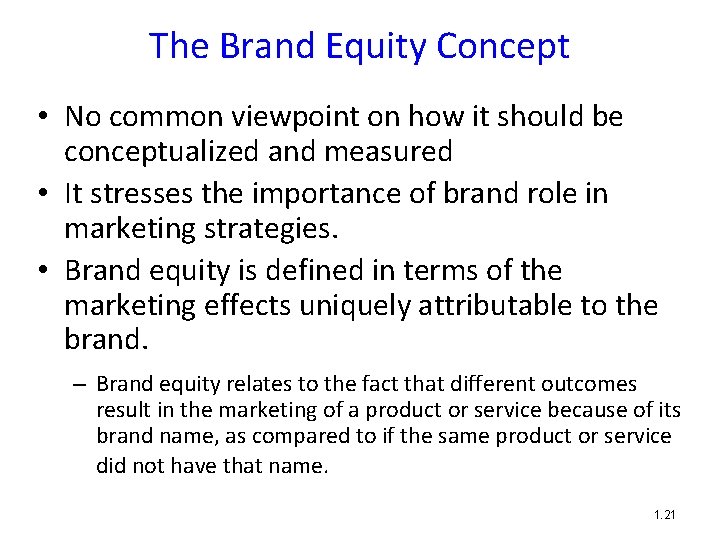 The Brand Equity Concept • No common viewpoint on how it should be conceptualized