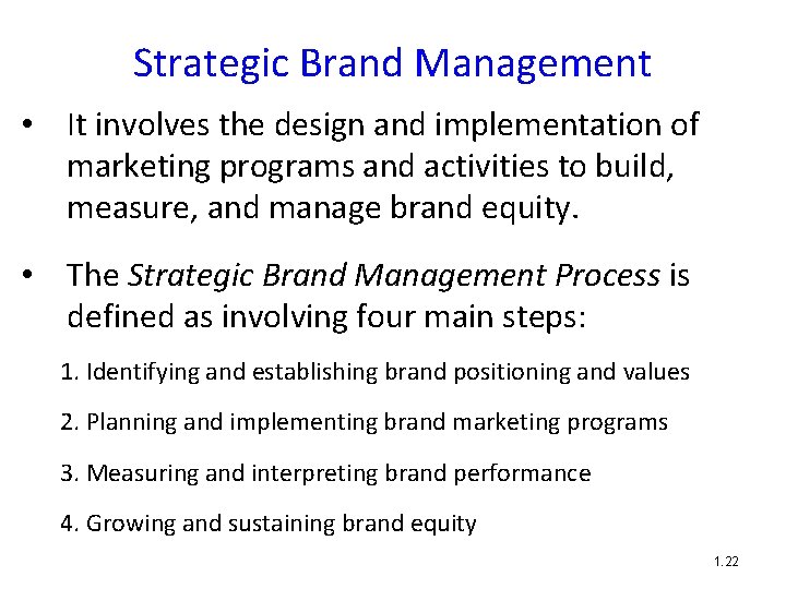 Strategic Brand Management • It involves the design and implementation of marketing programs and