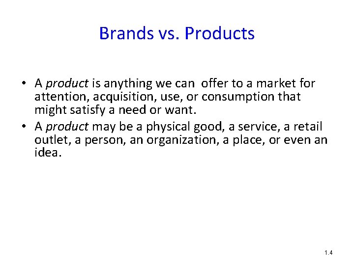 Brands vs. Products • A product is anything we can offer to a market