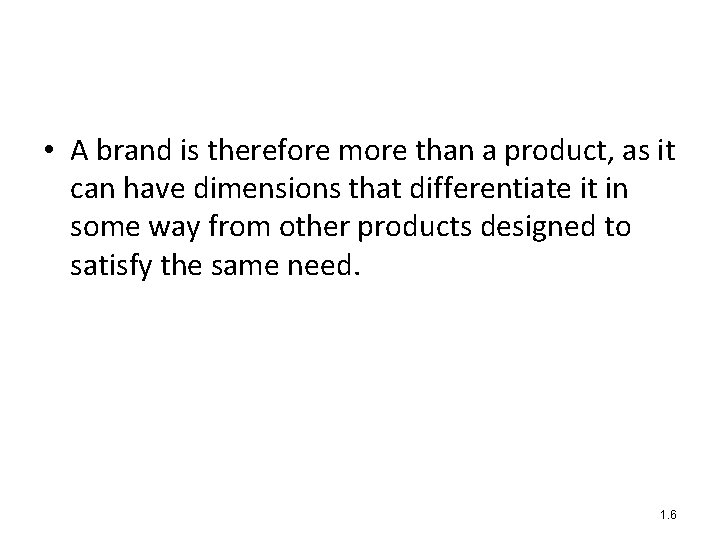  • A brand is therefore more than a product, as it can have