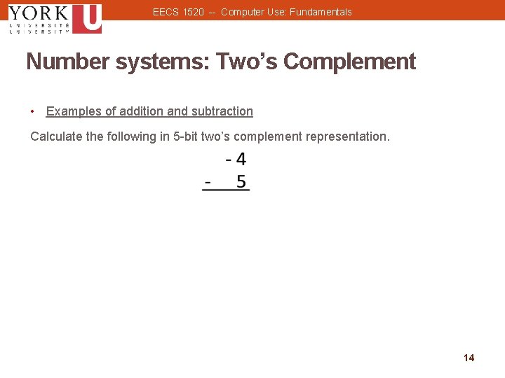 EECS 1520 -- Computer Use: Fundamentals Number systems: Two’s Complement • Examples of addition