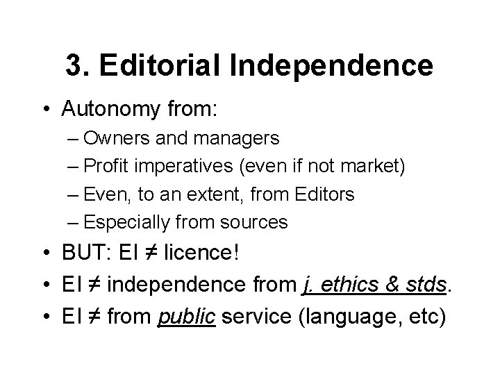 3. Editorial Independence • Autonomy from: – Owners and managers – Profit imperatives (even