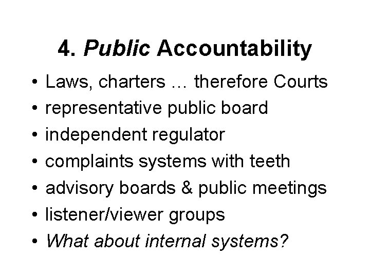 4. Public Accountability • • Laws, charters … therefore Courts representative public board independent