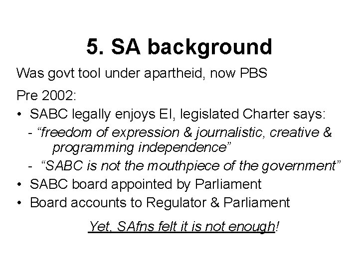 5. SA background Was govt tool under apartheid, now PBS Pre 2002: • SABC