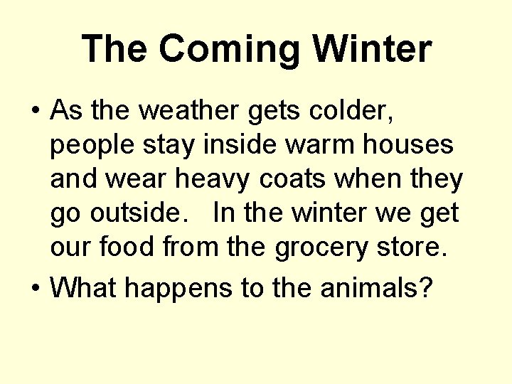 The Coming Winter • As the weather gets colder, people stay inside warm houses
