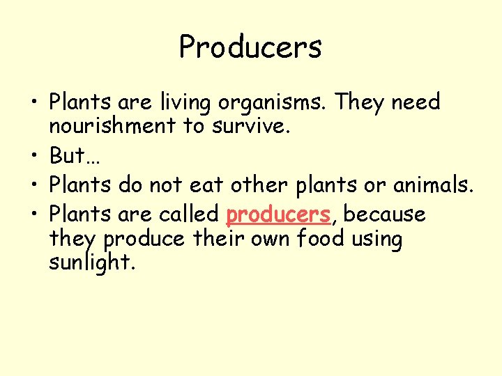 Producers • Plants are living organisms. They need nourishment to survive. • But… •