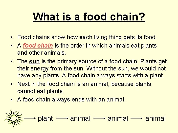 What is a food chain? • Food chains show each living thing gets its