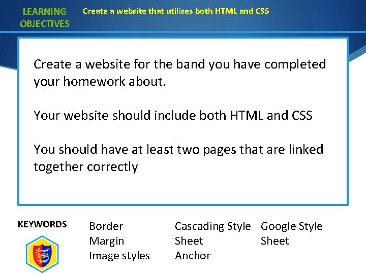 LEARNING OBJECTIVES Create a website that utilises both HTML and CSS Create a website LEARNING OBJECTIVES Create a website that utilises both HTML and CSS Create a website