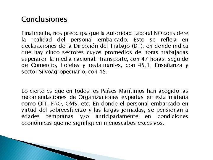 Conclusiones Finalmente, nos preocupa que la Autoridad Laboral NO considere la realidad del personal