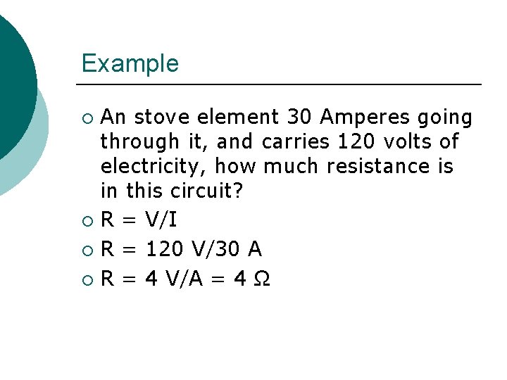 Example An stove element 30 Amperes going through it, and carries 120 volts of