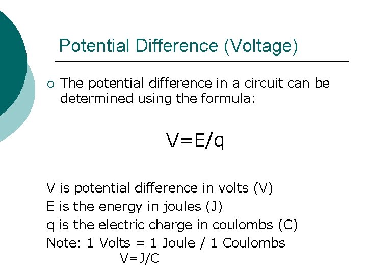 Potential Difference (Voltage) ¡ The potential difference in a circuit can be determined using