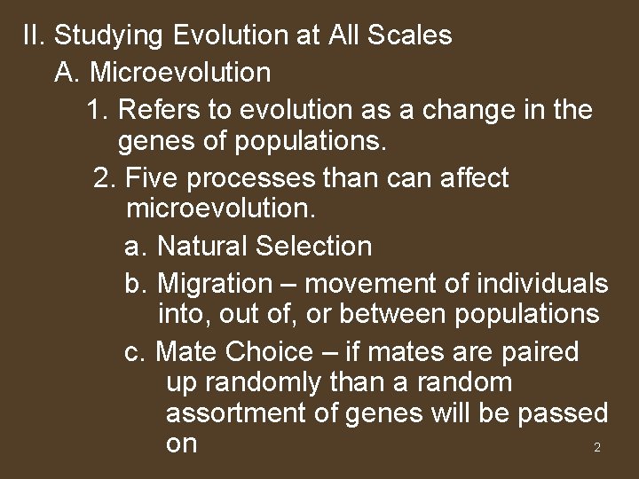 II. Studying Evolution at All Scales A. Microevolution 1. Refers to evolution as a