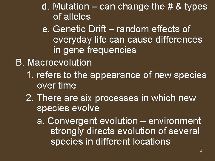 d. Mutation – can change the # & types of alleles e. Genetic Drift