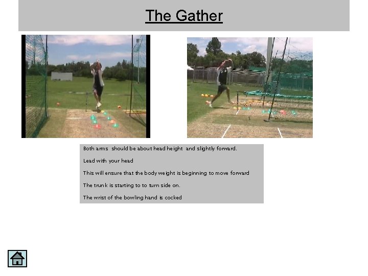 The Gather Both arms should be about head height and slightly forward. Lead with