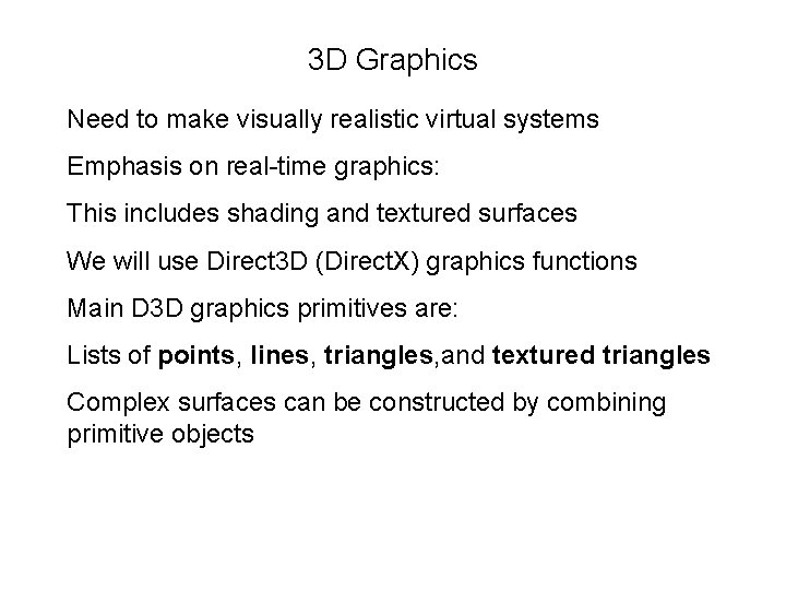 3 D Graphics Need to make visually realistic virtual systems Emphasis on real-time graphics: