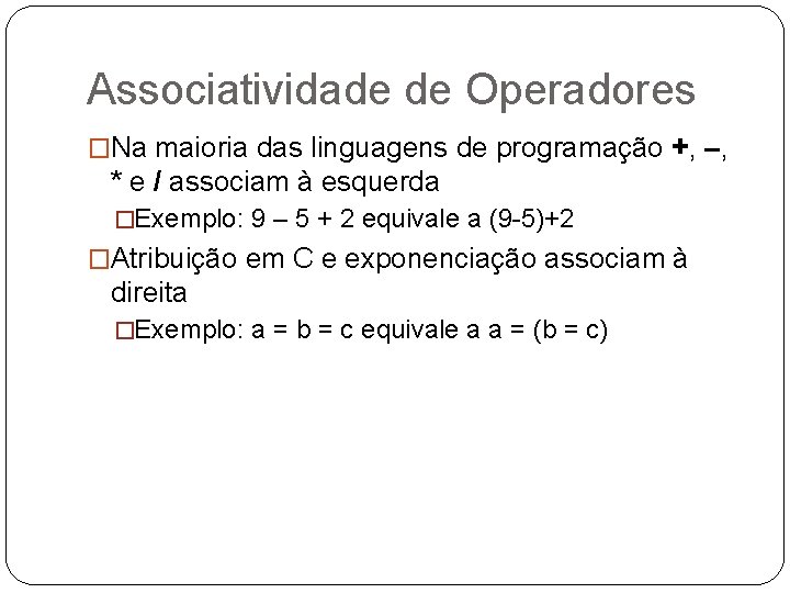 Associatividade de Operadores �Na maioria das linguagens de programação +, –, * e /