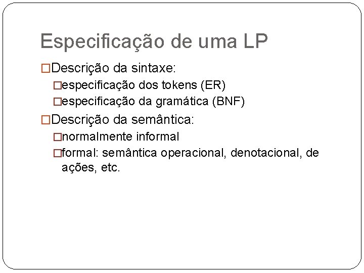 Especificação de uma LP �Descrição da sintaxe: �especificação dos tokens (ER) �especificação da gramática