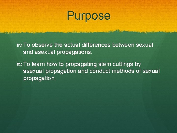 Purpose To observe the actual differences between sexual and asexual propagations. To learn how