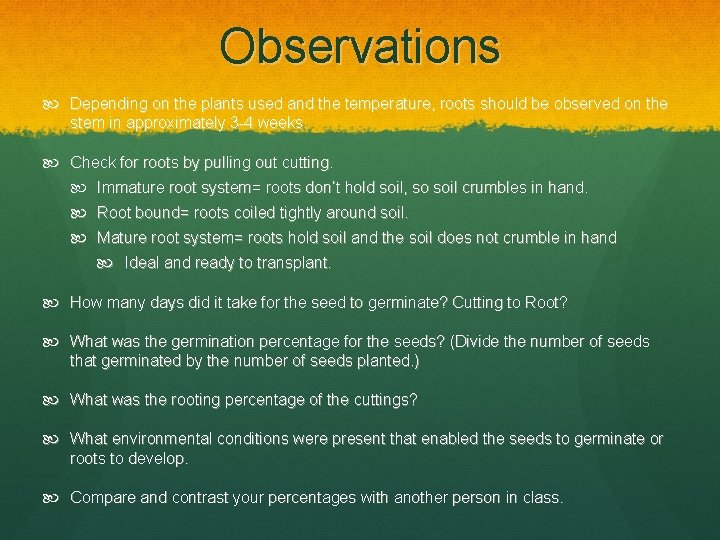 Observations Depending on the plants used and the temperature, roots should be observed on