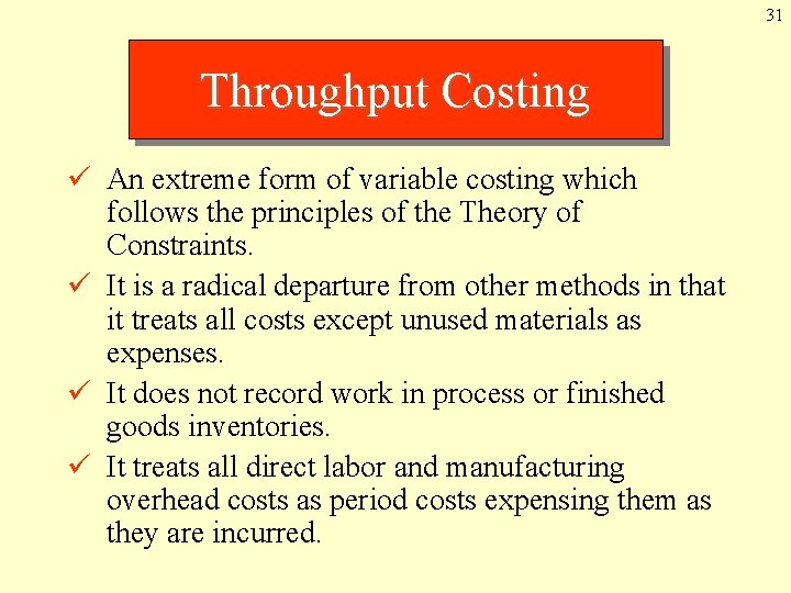31 Throughput Costing ü An extreme form of variable costing which follows the principles 31 Throughput Costing ü An extreme form of variable costing which follows the principles