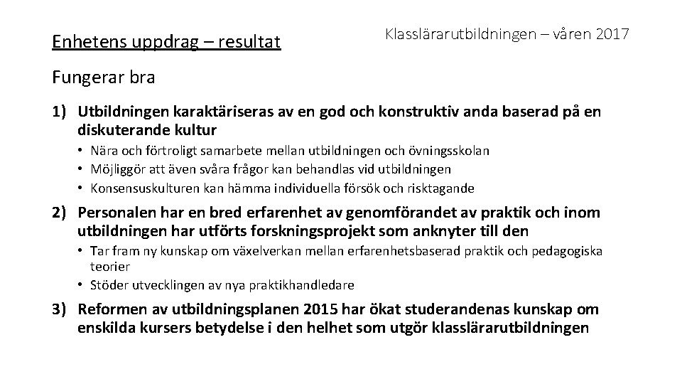 Enhetens uppdrag – resultat Klasslärarutbildningen – våren 2017 Fungerar bra 1) Utbildningen karaktäriseras av