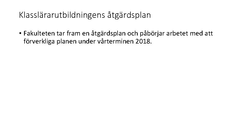 Klasslärarutbildningens åtgärdsplan • Fakulteten tar fram en åtgärdsplan och påbörjar arbetet med att förverkliga