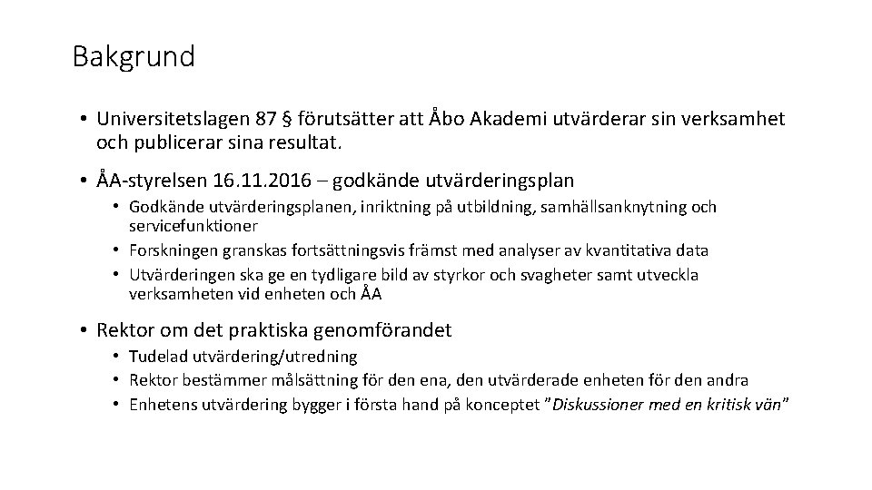 Bakgrund • Universitetslagen 87 § förutsätter att Åbo Akademi utvärderar sin verksamhet och publicerar