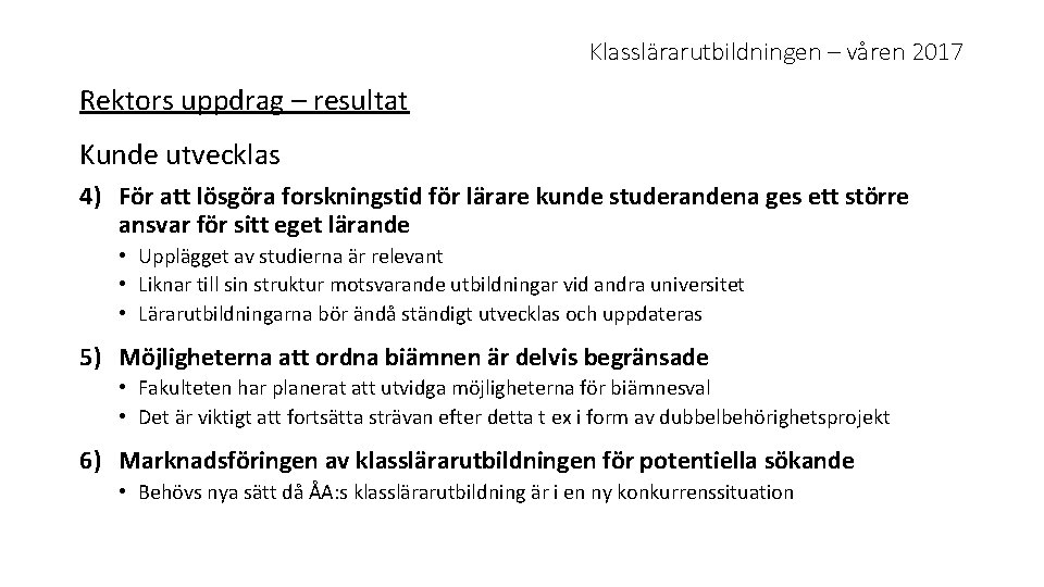 Klasslärarutbildningen – våren 2017 Rektors uppdrag – resultat Kunde utvecklas 4) För att lösgöra