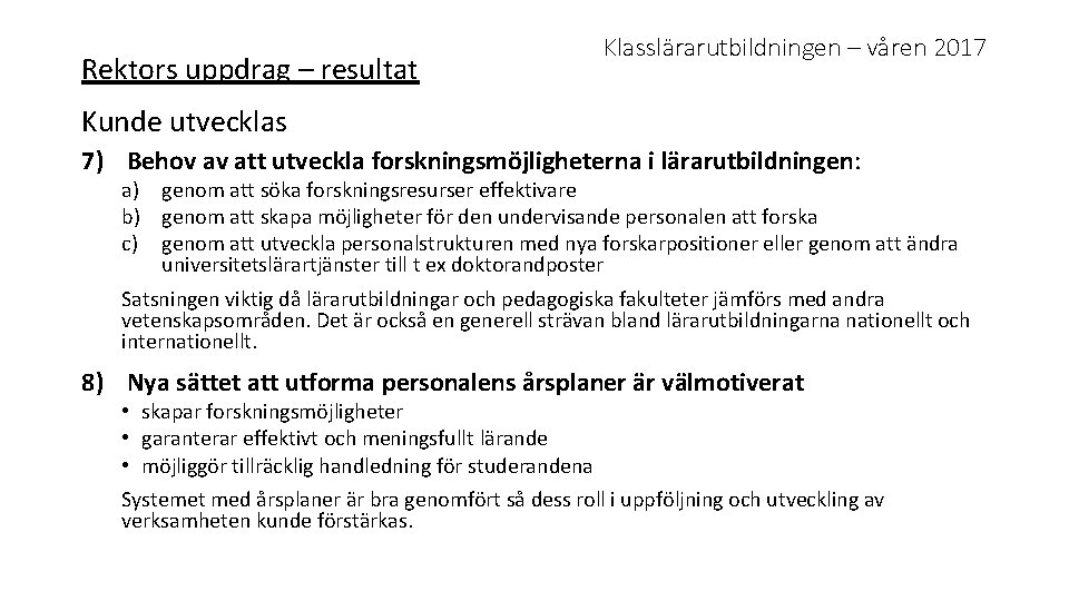 Rektors uppdrag – resultat Klasslärarutbildningen – våren 2017 Kunde utvecklas 7) Behov av att