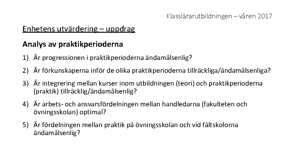 Klasslärarutbildningen – våren 2017 Enhetens utvärdering – uppdrag Analys av praktikperioderna 1) Är progressionen