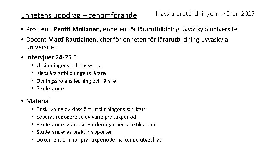 Enhetens uppdrag – genomförande Klasslärarutbildningen – våren 2017 • Prof. em. Pentti Moilanen, enheten