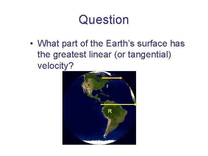 Question • What part of the Earth’s surface has the greatest linear (or tangential)