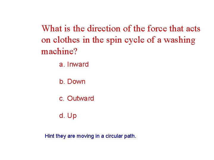 What is the direction of the force that acts on clothes in the spin