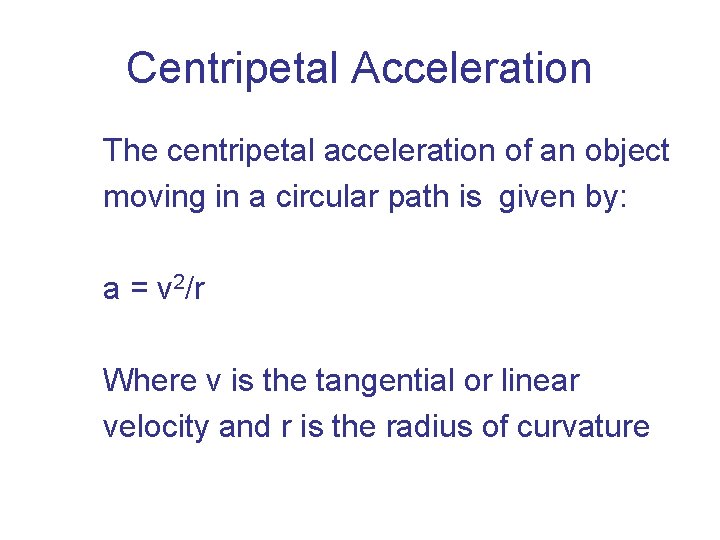 Centripetal Acceleration The centripetal acceleration of an object moving in a circular path is