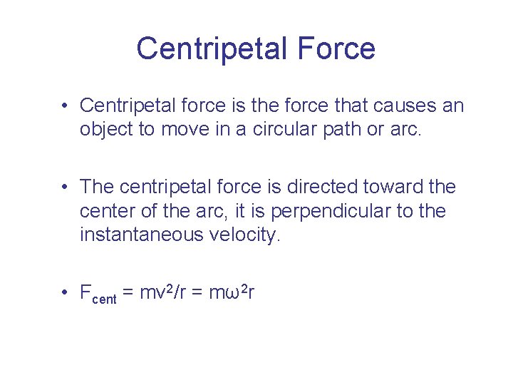 Centripetal Force • Centripetal force is the force that causes an object to move